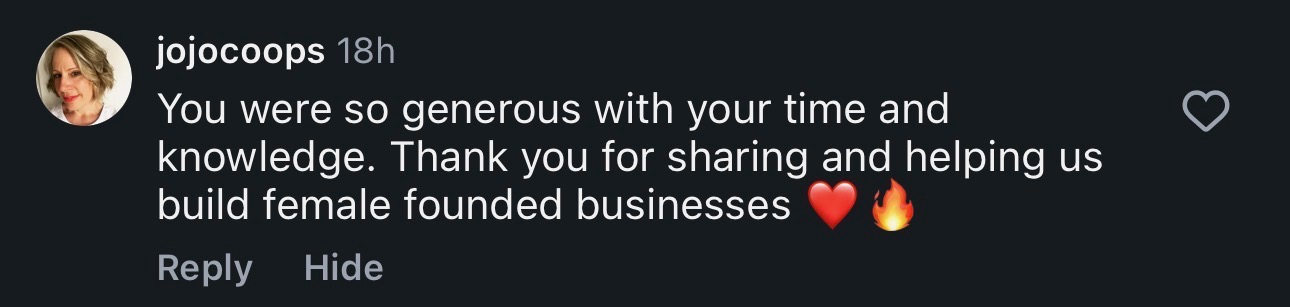You were so generous with your time and knowledge. Thank you for sharing and helping us build female founded businesses.